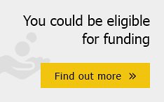 You could be eligible for funding. Find out more »